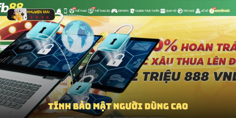 Tính bảo mật người dùng cao