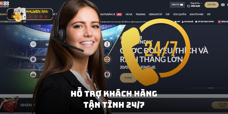 Hỗ trợ khách hàng tận tình 24/7