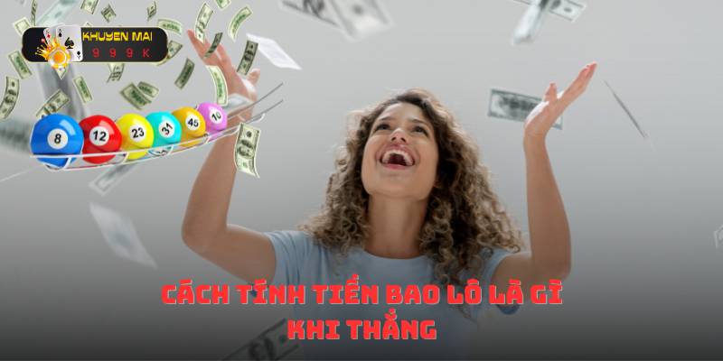 Cách tính tiền bao lô là gì khi thắng