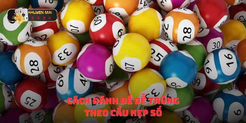 Cách đánh đề dễ trúng theo cầu kẹp số