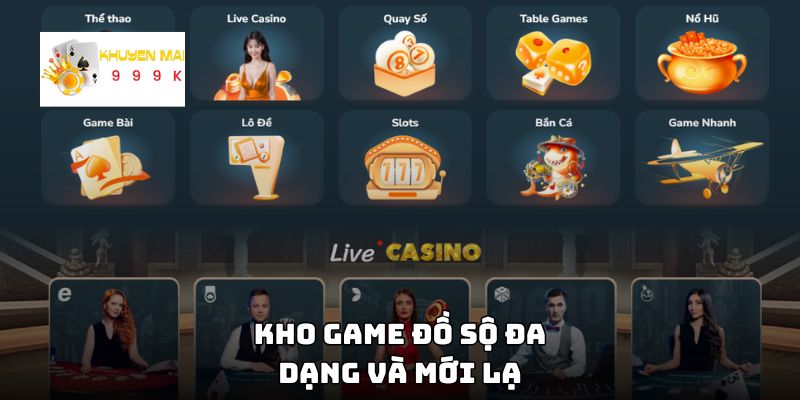 Kho game đồ sộ, đa dạng và mới lạ