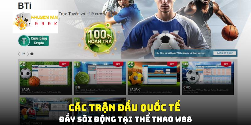 Các trận đấu quốc tế đầy sôi động tại thể thao W88